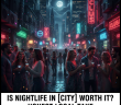 Is Nightlife in [City] Worth It? Honest Local Take